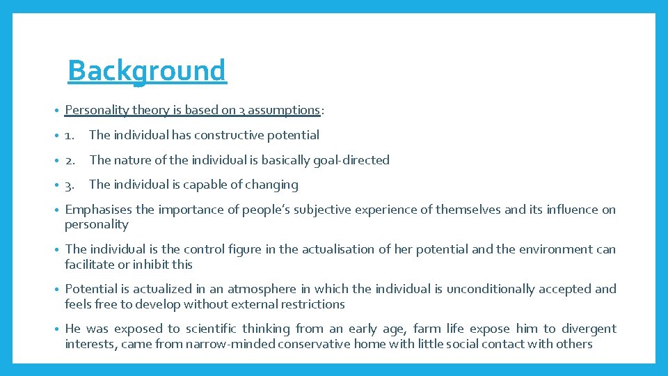 Background • Personality theory is based on 3 assumptions: • 1. The individual has