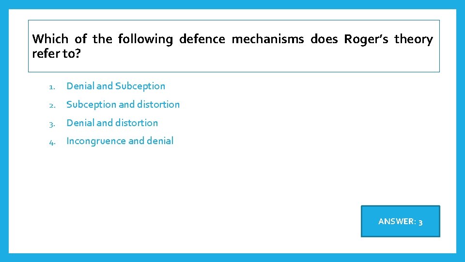 Which of the following defence mechanisms does Roger’s theory refer to? 1. Denial and