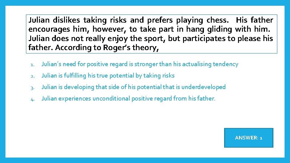 Julian dislikes taking risks and prefers playing chess. His father encourages him, however, to