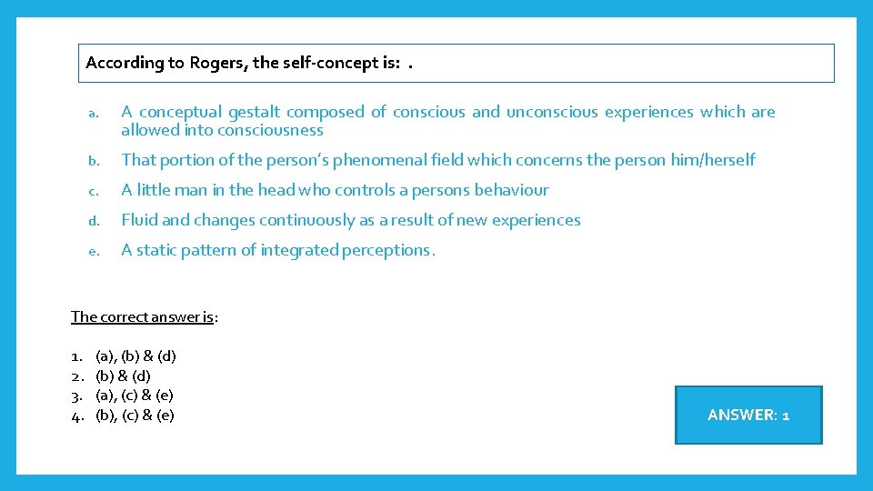 According to Rogers, the self-concept is: . a. A conceptual gestalt composed of conscious