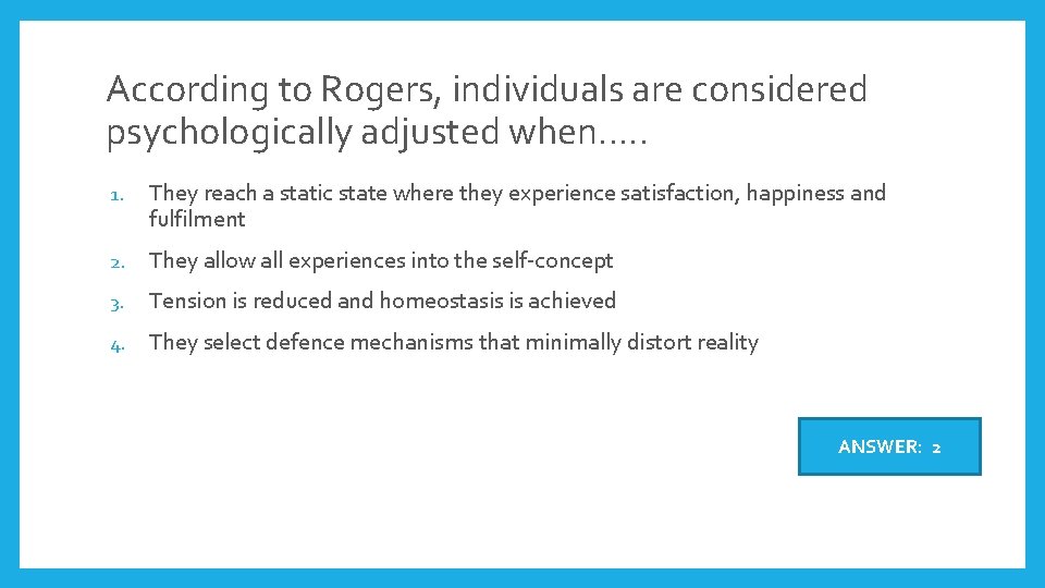 According to Rogers, individuals are considered psychologically adjusted when…. . 1. They reach a