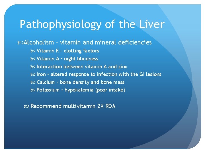 Pathophysiology of the Liver Alcoholism - vitamin and mineral deficiencies Vitamin K - clotting