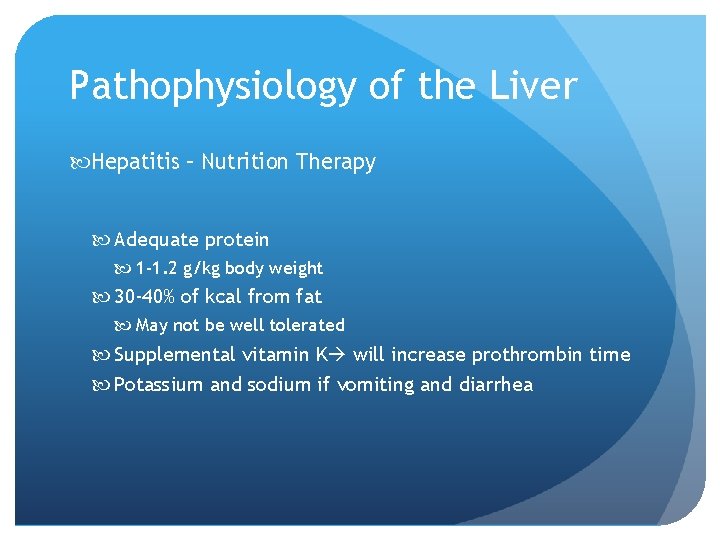 Pathophysiology of the Liver Hepatitis – Nutrition Therapy Adequate protein 1 -1. 2 g/kg