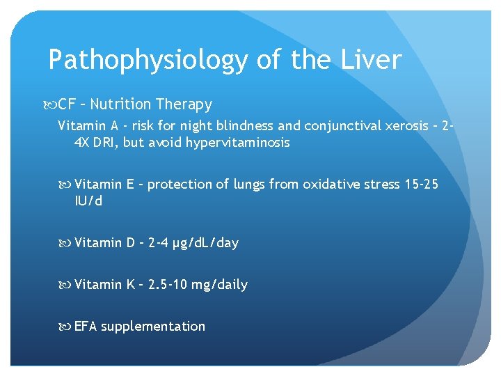 Pathophysiology of the Liver CF – Nutrition Therapy Vitamin A - risk for night
