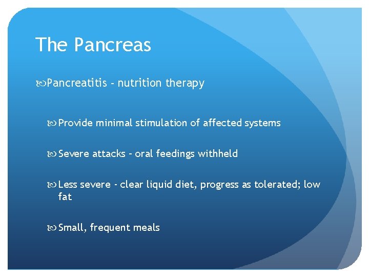 The Pancreas Pancreatitis - nutrition therapy Provide minimal stimulation of affected systems Severe attacks