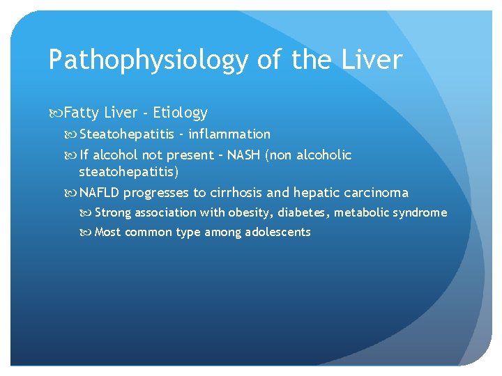 Pathophysiology of the Liver Fatty Liver - Etiology Steatohepatitis - inflammation If alcohol not