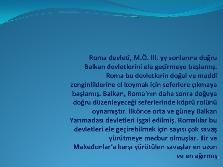 Roma devleti, M. Ö. III. yy sonlarına doğru Balkan devletlerini ele geçirmeye başlamış. Roma