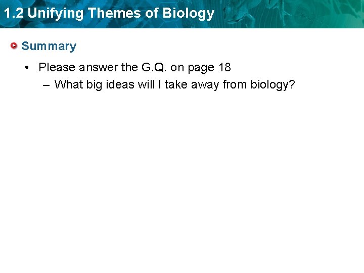 1. 2 Unifying Themes of Biology Summary • Please answer the G. Q. on