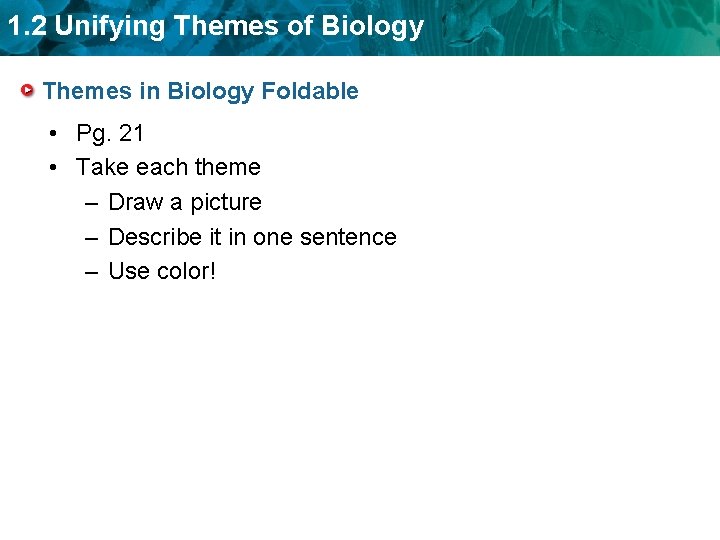 1. 2 Unifying Themes of Biology Themes in Biology Foldable • Pg. 21 •