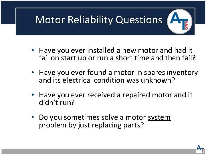 Motor Reliability Questions • Have you ever installed a new motor and had it