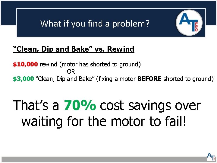 What if you find a problem? “Clean, Dip and Bake” vs. Rewind $10, 000