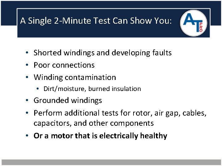 A Single 2 -Minute Test Can Show You: • Shorted windings and developing faults