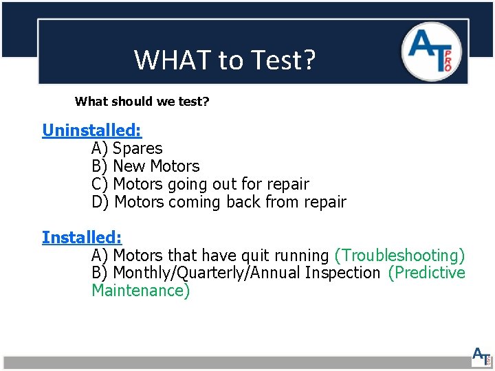 WHAT to Test? What should we test? Uninstalled: A) Spares B) New Motors C)