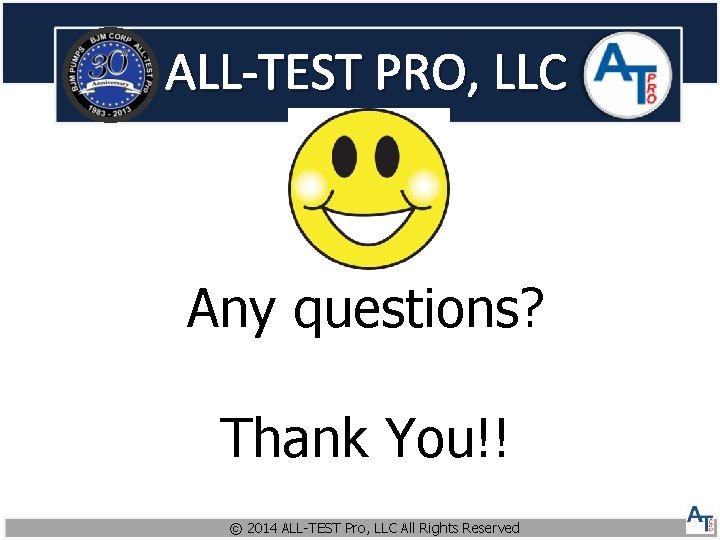 ALL-TEST PRO, LLC Any questions? Thank You!! © 2014 ALL-TEST Pro, LLC All Rights