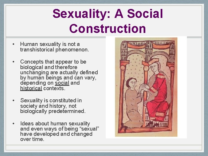 Sexuality: A Social Construction • Human sexuality is not a transhistorical phenomenon. • Concepts