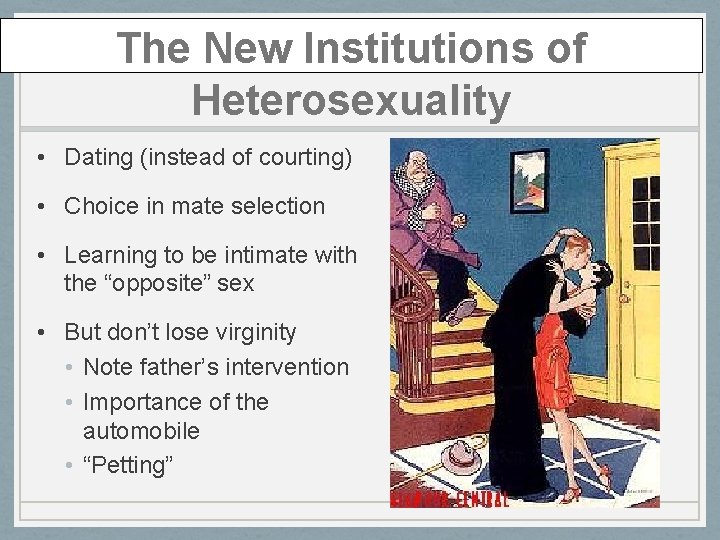 The New Institutions of Heterosexuality • Dating (instead of courting) • Choice in mate