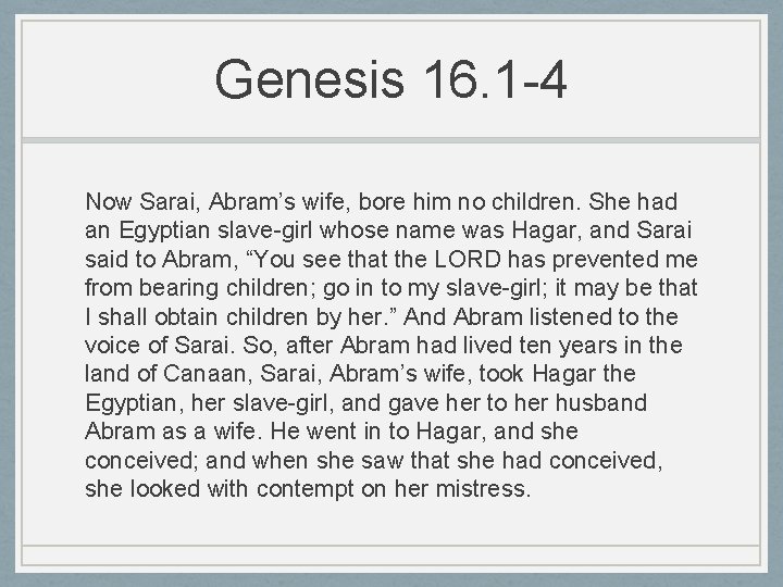 Genesis 16. 1 -4 Now Sarai, Abram’s wife, bore him no children. She had