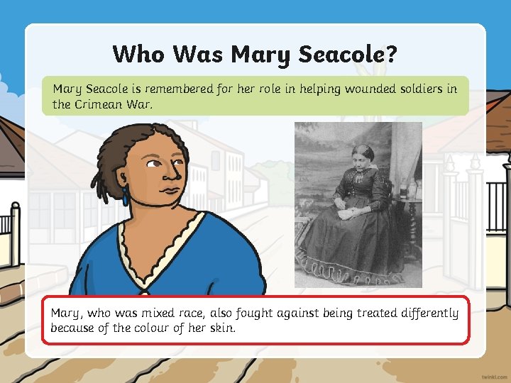 Who Was Mary Seacole? Mary Seacole is remembered for her role in helping wounded