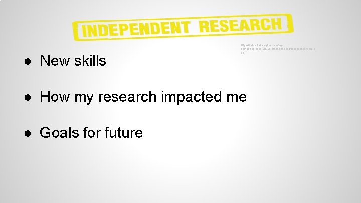 ● New skills http: //thetruthaboutplas. com/wpcontent/uploads/2009/11/Independent. Research. Stamp. p ng ● How my research