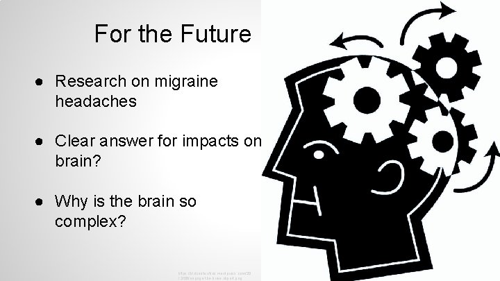 For the Future ● Research on migraine headaches ● Clear answer for impacts on