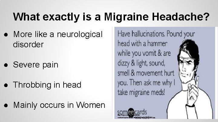 What exactly is a Migraine Headache? ● More like a neurological disorder ● Severe