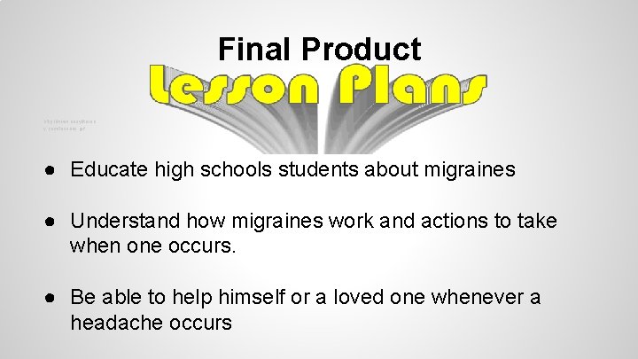 Final Product http: //www. easyliterac y. com/lessons. gif ● Educate high schools students about