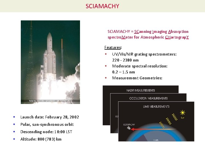 SCIAMACHY = SCanning Imaging Absorption spectro. Meter for Atmospheric CHartograp. Y Features: • UV/Vis/NIR