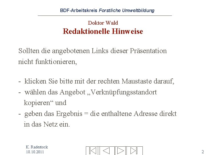 BDF-Arbeitskreis Forstliche Umweltbildung Doktor Wald Redaktionelle Hinweise Sollten die angebotenen Links dieser Präsentation nicht