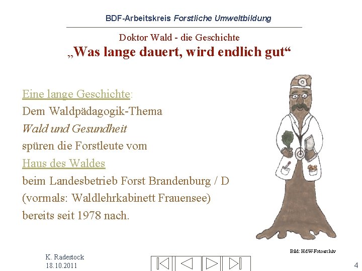 BDF-Arbeitskreis Forstliche Umweltbildung Doktor Wald - die Geschichte „Was lange dauert, wird endlich gut“