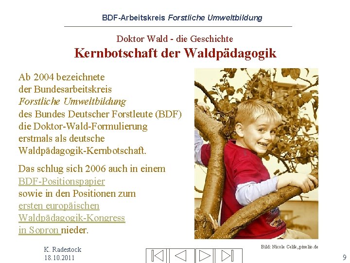 BDF-Arbeitskreis Forstliche Umweltbildung Doktor Wald - die Geschichte Kernbotschaft der Waldpädagogik Ab 2004 bezeichnete