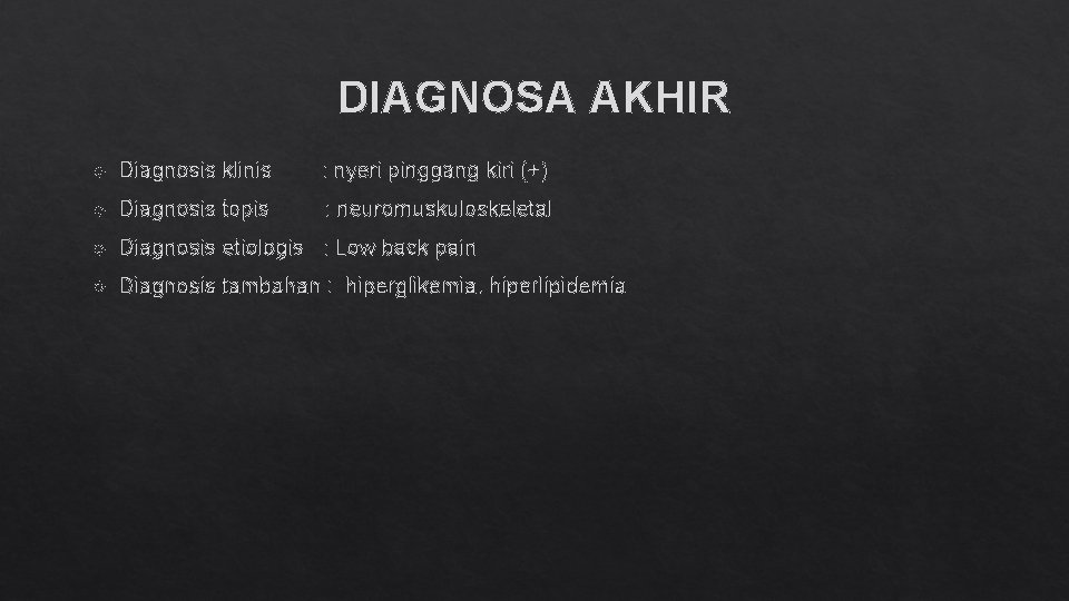 DIAGNOSA AKHIR Diagnosis klinis : nyeri pinggang kiri (+) Diagnosis topis : neuromuskuloskeletal Diagnosis