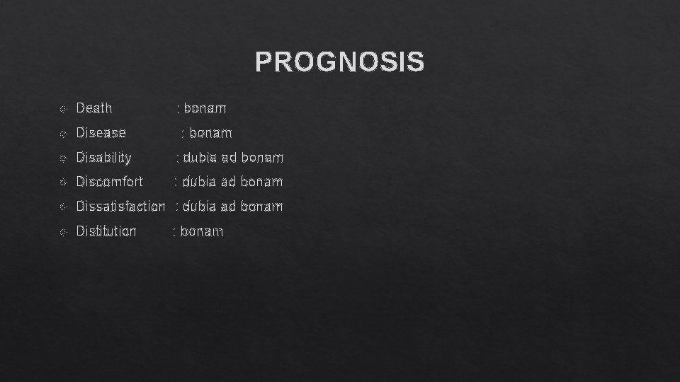 PROGNOSIS Death : bonam Disease : bonam Disability : dubia ad bonam Discomfort :