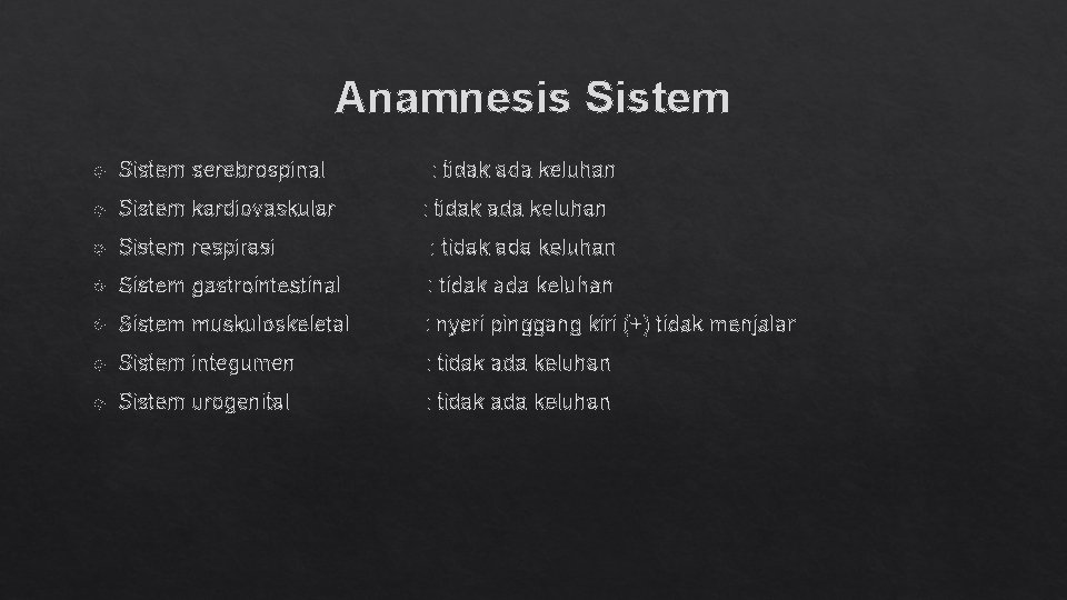 Anamnesis Sistem serebrospinal : tidak ada keluhan Sistem kardiovaskular : tidak ada keluhan Sistem