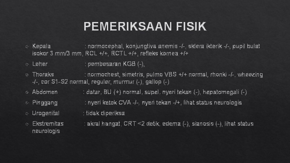 PEMERIKSAAN FISIK Kepala : normocephal, konjungtiva anemis -/-, sklera ikterik -/-, pupil bulat isokor