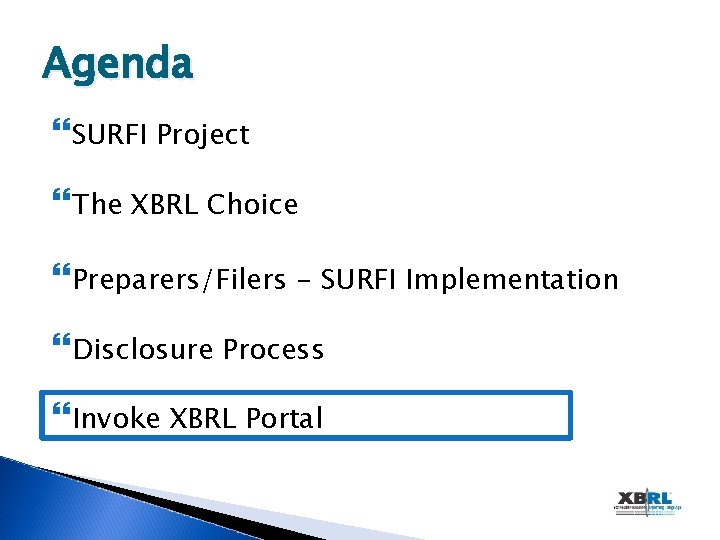 Agenda SURFI Project The XBRL Choice Preparers/Filers - SURFI Implementation Disclosure Process Invoke XBRL