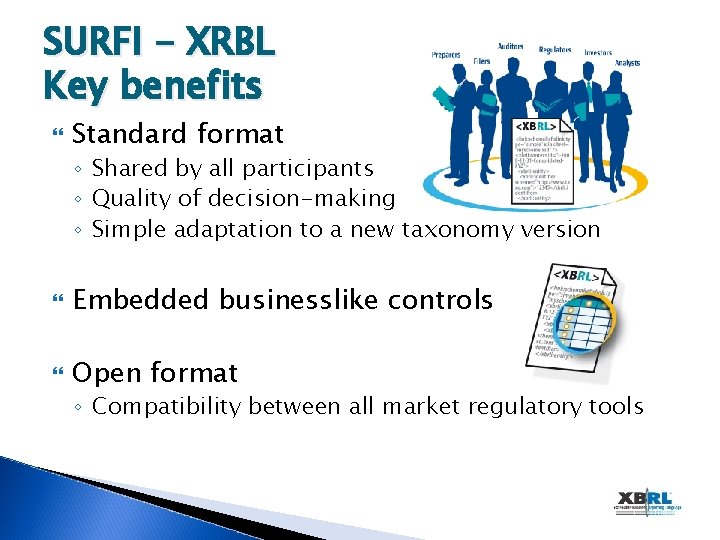 SURFI - XRBL Key benefits Standard format ◦ Shared by all participants ◦ Quality