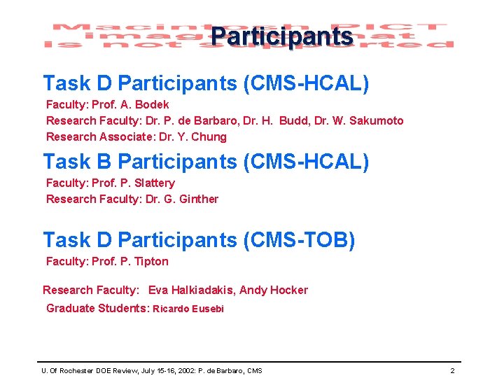 Participants Task D Participants (CMS-HCAL) Faculty: Prof. A. Bodek Research Faculty: Dr. P. de