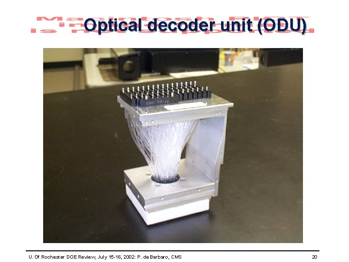 Optical decoder unit (ODU) U. Of Rochester DOE Review, July 15 -16, 2002: P.