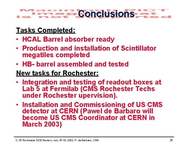 Conclusions Tasks Completed: • HCAL Barrel absorber ready • Production and installation of Scintillator