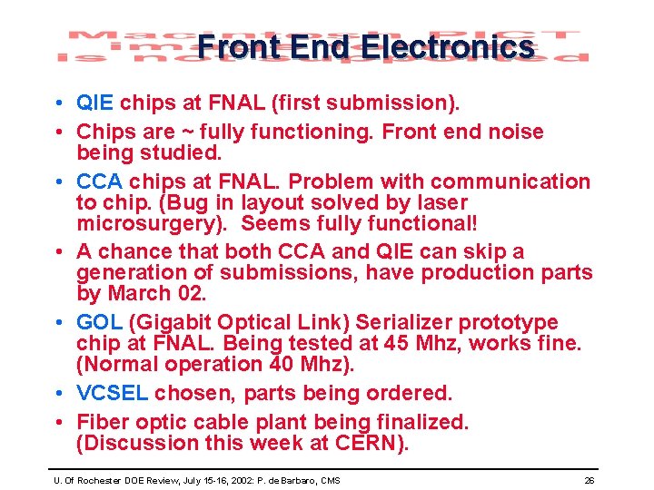 Front End Electronics • QIE chips at FNAL (first submission). • Chips are ~