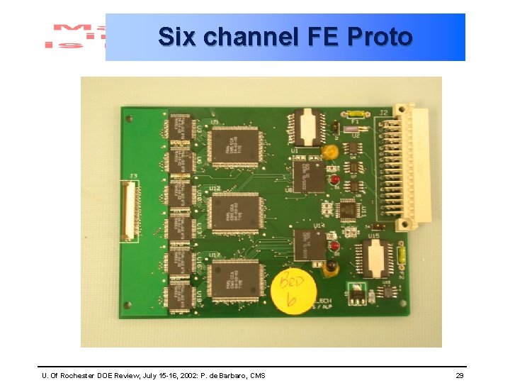 Six channel FE Proto U. Of Rochester DOE Review, July 15 -16, 2002: P.