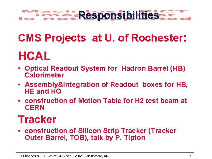 Responsibilities CMS Projects at U. of Rochester: HCAL • Optical Readout System for Hadron