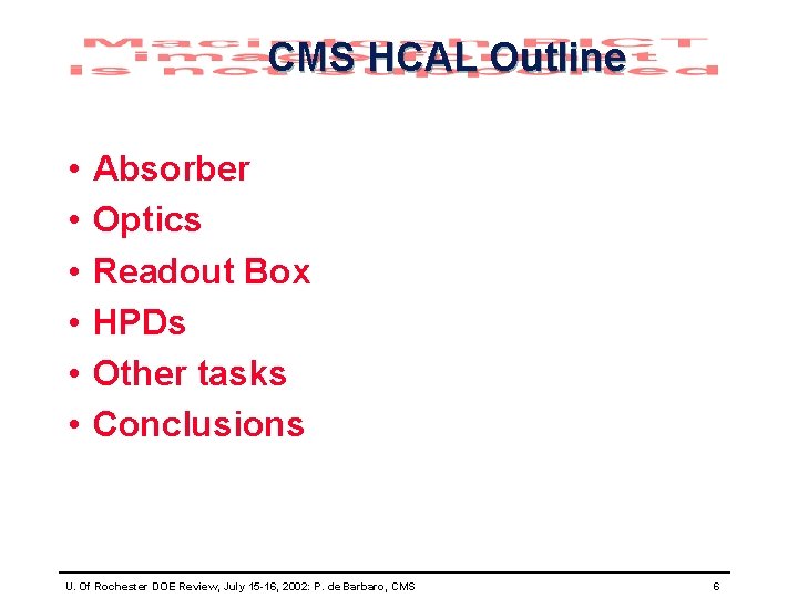 CMS HCAL Outline • • • Absorber Optics Readout Box HPDs Other tasks Conclusions