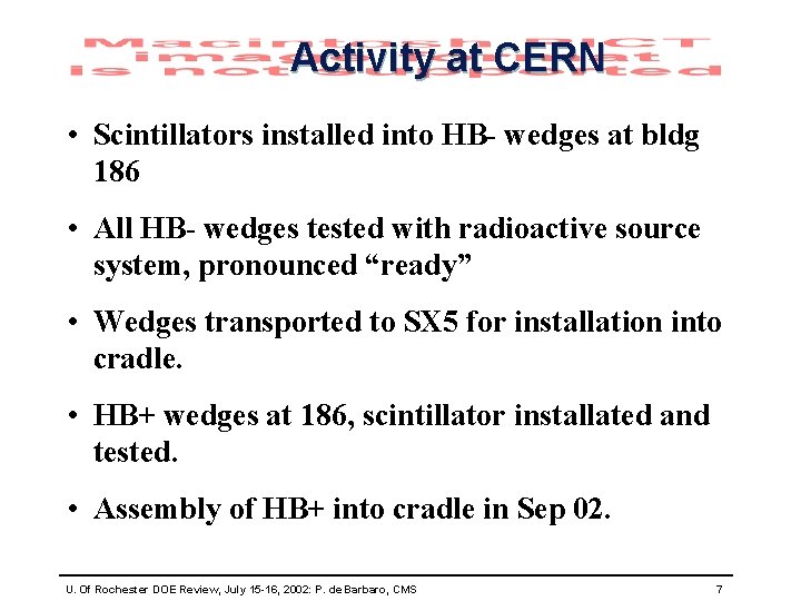 Activity at CERN • Scintillators installed into HB- wedges at bldg 186 • All