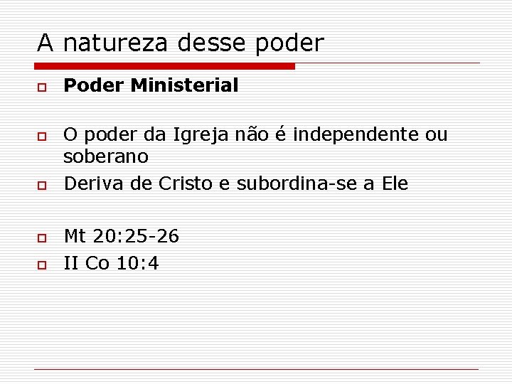 A natureza desse poder o o o Poder Ministerial O poder da Igreja não