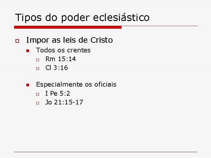 Tipos do poder eclesiástico o Impor as leis de Cristo n n Todos os