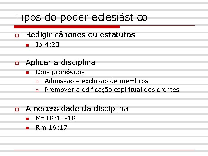 Tipos do poder eclesiástico o Redigir cânones ou estatutos n o Aplicar a disciplina