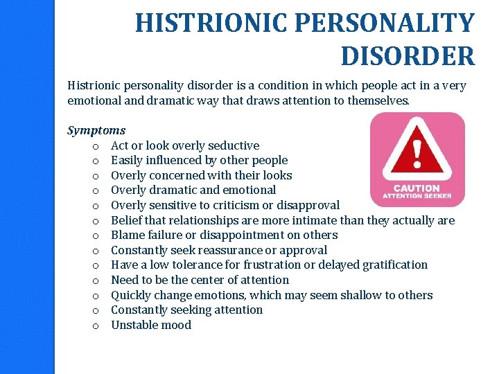 HISTRIONIC PERSONALITY DISORDER Histrionic personality disorder is a condition in which people act in