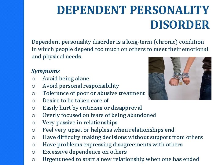 DEPENDENT PERSONALITY DISORDER Dependent personality disorder is a long-term (chronic) condition in which people