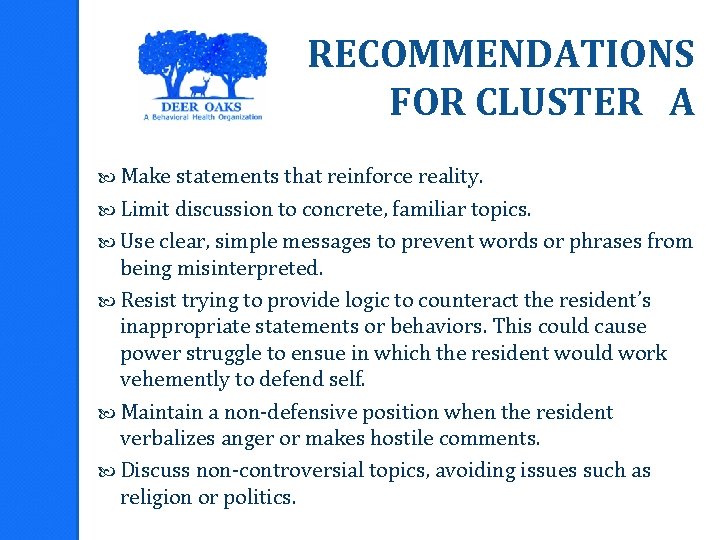 RECOMMENDATIONS FOR CLUSTER A Make statements that reinforce reality. Limit discussion to concrete, familiar